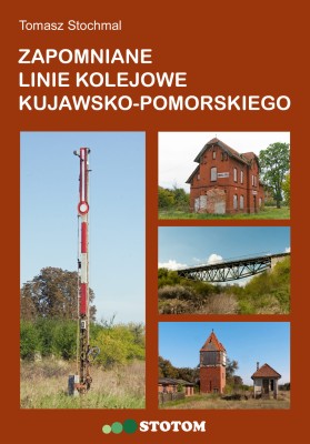 zapomniane linie kolejowe kujawsko-pomorskiego - okładka przód